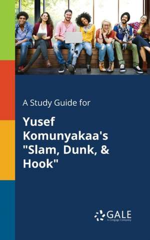 A Study Guide for Yusef Komunyakaa's "Slam, Dunk, & Hook" de Cengage Learning Gale