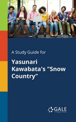 A Study Guide for Yasunari Kawabata's "Snow Country" de Cengage Learning Gale