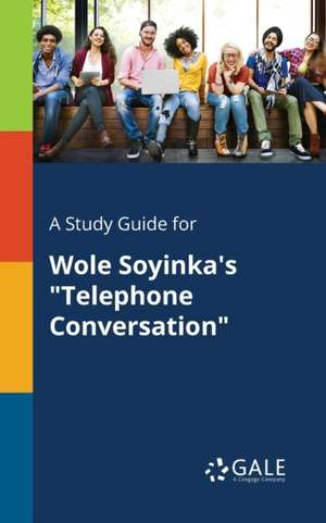 A Study Guide for Wole Soyinka's "Telephone Conversation" de Cengage Learning Gale