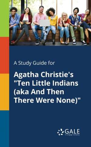 A Study Guide for Agatha Christie's "Ten Little Indians (aka And Then There Were None)" de Cengage Learning Gale