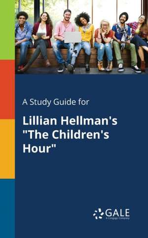 A Study Guide for Lillian Hellman's "The Children's Hour" de Cengage Learning Gale