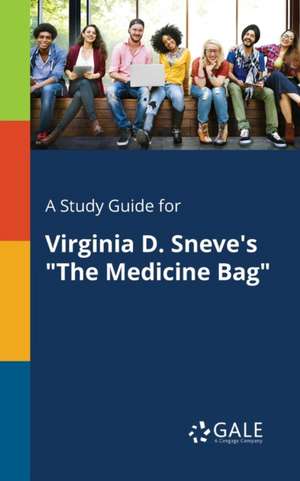 A Study Guide for Virginia D. Sneve's "The Medicine Bag" de Cengage Learning Gale