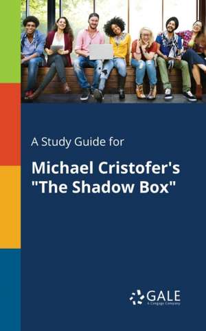 A Study Guide for Michael Cristofer's "The Shadow Box" de Cengage Learning Gale