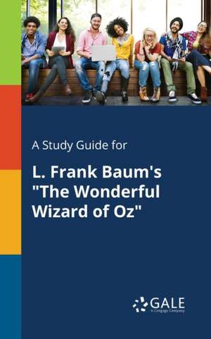 A Study Guide for L. Frank Baum's "The Wonderful Wizard of Oz" de Cengage Learning Gale