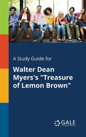 A Study Guide for Walter Dean Myers's "Treasure of Lemon Brown" de Cengage Learning Gale