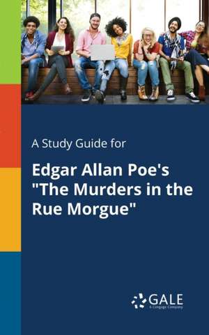 A Study Guide for Edgar Allan Poe's "The Murders in the Rue Morgue" de Cengage Learning Gale