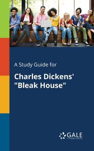 A Study Guide for Charles Dickens' "Bleak House" de Cengage Learning Gale