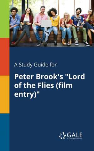 A Study Guide for Peter Brook's "Lord of the Flies (film Entry)" de Cengage Learning Gale