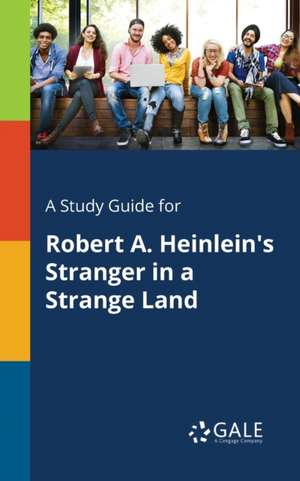 A Study Guide for Robert A. Heinlein's Stranger in a Strange Land de Cengage Learning Gale