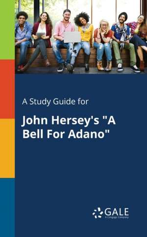 A Study Guide for John Hersey's "A Bell For Adano" de Cengage Learning Gale