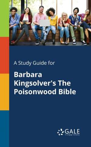 A Study Guide for Barbara Kingsolver's The Poisonwood Bible de Cengage Learning Gale