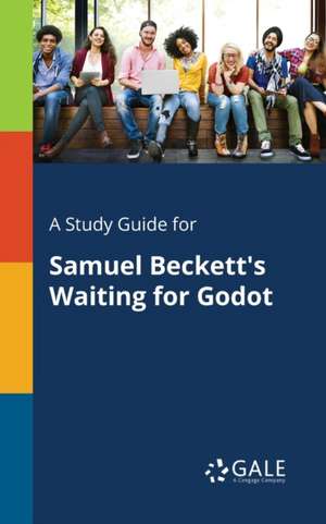 A Study Guide for Samuel Beckett's Waiting for Godot de Cengage Learning Gale