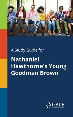 A Study Guide for Nathaniel Hawthorne's Young Goodman Brown de Cengage Learning Gale