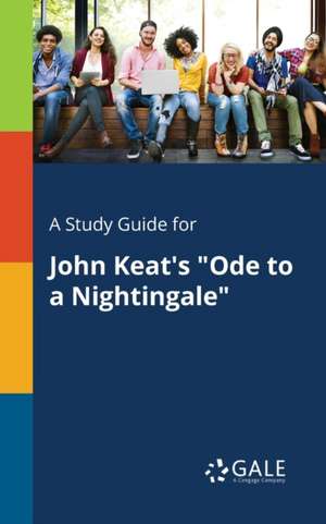 A Study Guide for John Keat's "Ode to a Nightingale" de Cengage Learning Gale