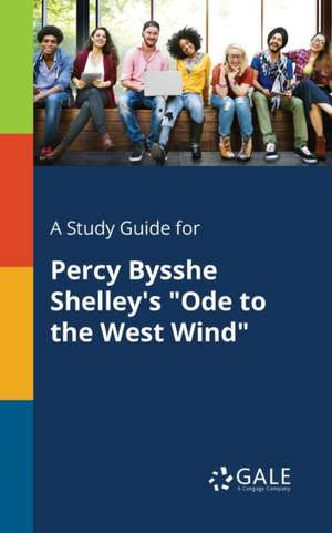 A Study Guide for Percy Bysshe Shelley's "Ode to the West Wind" de Cengage Learning Gale