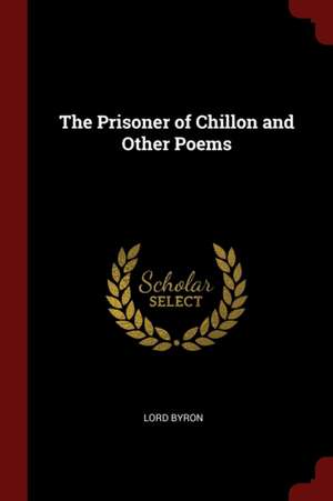 The Prisoner of Chillon and Other Poems de George Gordon Byron