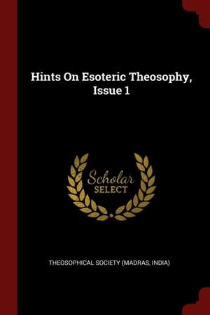 Hints on Esoteric Theosophy, Issue 1 de Madras India Theosophical Society