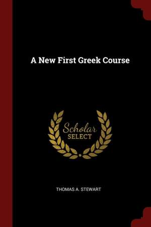 A New First Greek Course de Thomas A. Stewart