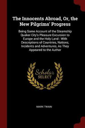 The Innocents Abroad, Or, the New Pilgrims' Progress de Mark Twain