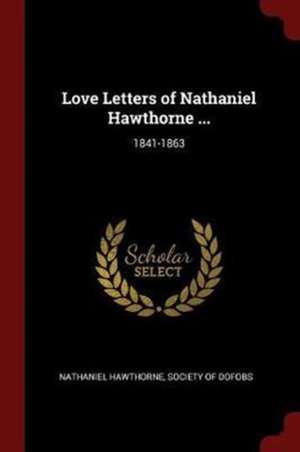 Love Letters of Nathaniel Hawthorne ... de Nathaniel Hawthorne