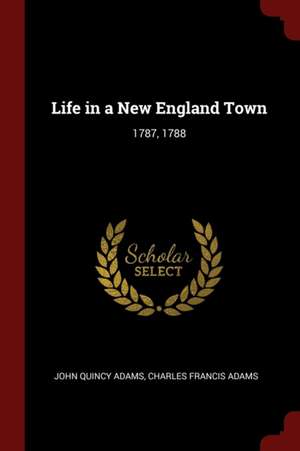 Life in a New England Town de John Quincy Adams