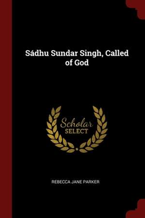 Sádhu Sundar Singh, Called of God de Rebecca Jane Parker