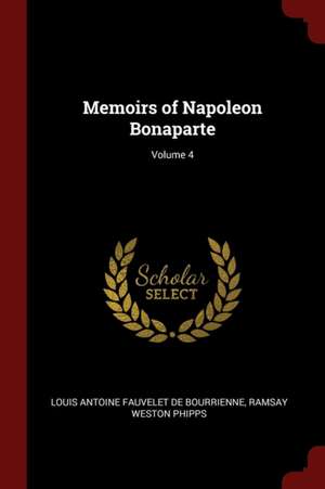 Memoirs of Napoleon Bonaparte; Volume 4 de Louis Antonine Fauve De Bourrienne