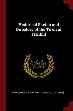 Historical Sketch and Directory of the Town of Fishkill de T. Van Wyck Brinkerhoff