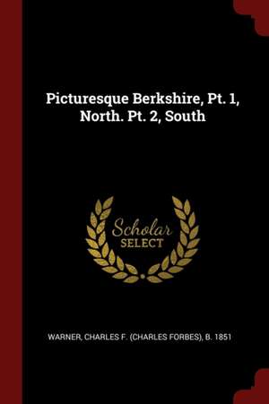 Picturesque Berkshire, Pt. 1, North. Pt. 2, South de Charles F. B. Warner