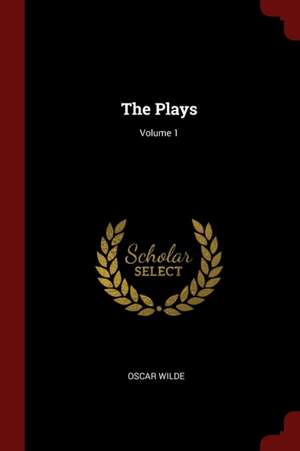 The Plays; Volume 1 de Oscar Wilde