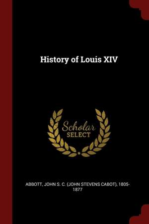 History of Louis XIV de John Stevens Cabot Abbott