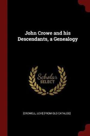 John Crowe and His Descendants, a Genealogy de Levi Crowell