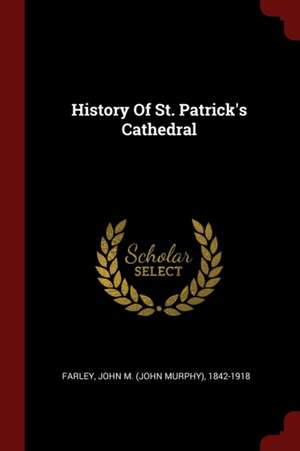 History of St. Patrick's Cathedral de John Murphy Farley