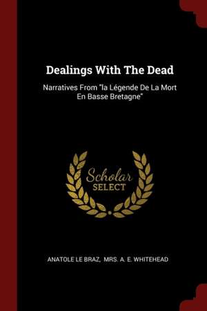 Dealings with the Dead: Narratives from La Légende de la Mort En Basse Bretagne de Anatole Le Braz