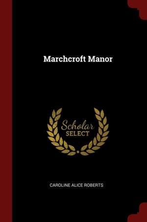 Marchcroft Manor de Caroline Alice Roberts
