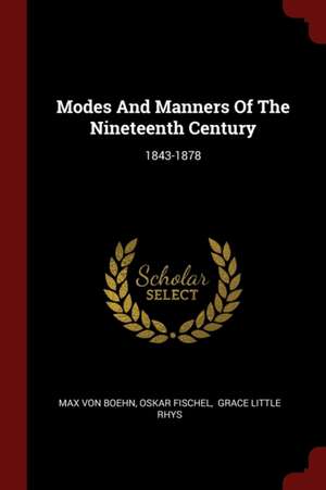 Modes and Manners of the Nineteenth Century: 1843-1878 de Max Von Boehn