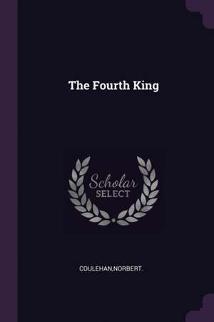 The Fourth King de Norbert Coulehan