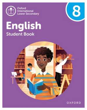 Oxford International Lower Secondary English: Student Book 8 de Emma Danihel