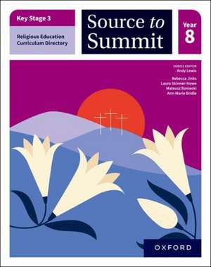 Key Stage 3 Religious Education Directory: Source to Summit Year 8 Student Book de Andy Lewis