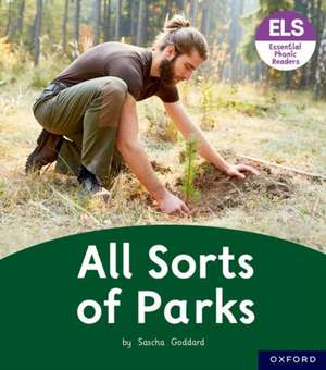 Essential Letters and Sounds: Essential Phonic Readers: Oxford Reading Level 4: All Sorts of Parks de Sascha Goddard