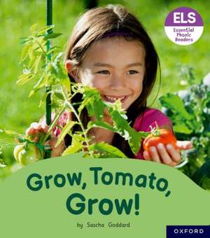 Essential Letters and Sounds: Essential Phonic Readers: Oxford Reading Level 6: Grow, Tomato, Grow! de Sascha Goddard