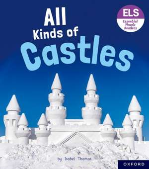 Essential Letters and Sounds: Essential Phonic Readers: Oxford Reading Level 6: All Kinds of Castles de Isabel Thomas