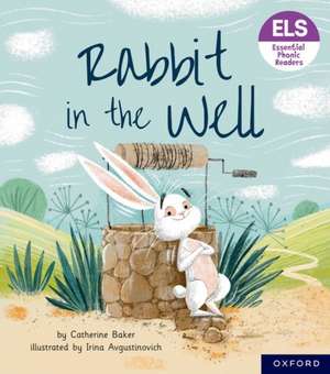 Essential Letters and Sounds: Essential Phonic Readers: Oxford Reading Level 3: Rabbit in the Well de Catherine Baker