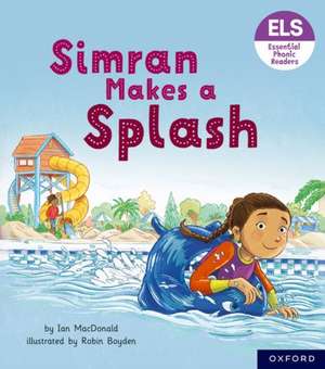 Essential Letters and Sounds: Essential Phonic Readers: Oxford Reading Level 5: Simran Makes a Splash de Ian MacDonald