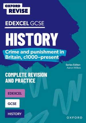 Oxford Revise: GCSE Edexcel History: Crime and punishment in Britain, c1000-present Complete Revision and Practice de Aaron Wilkes