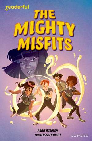 Readerful Independent Library: Oxford Reading Level 16: The Mighty Misfits de Abbie Rushton