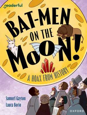 Readerful Independent Library: Oxford Reading Level 20: Bat-men on the Moon!: A Hoax from History de Laura Borio