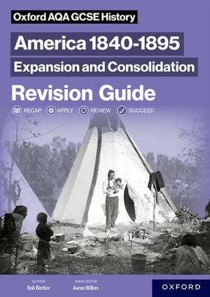 Oxford AQA GCSE History (9-1): America 1840-1895: Expansion and Consolidation Revision Guide de Aaron Wilkes