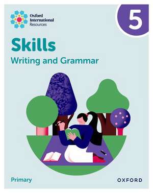 Oxford International Resources: Writing and Grammar Skills: Practice Book 5 de Alison Barber