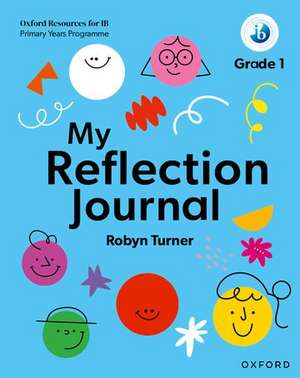 Oxford Resources for IB PYP: My Reflection Journal Grade 1 de Robyn Turner